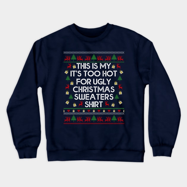 This Is My It's Too Hot For Ugly Christmas Sweaters Crewneck Sweatshirt by MasliankaStepan